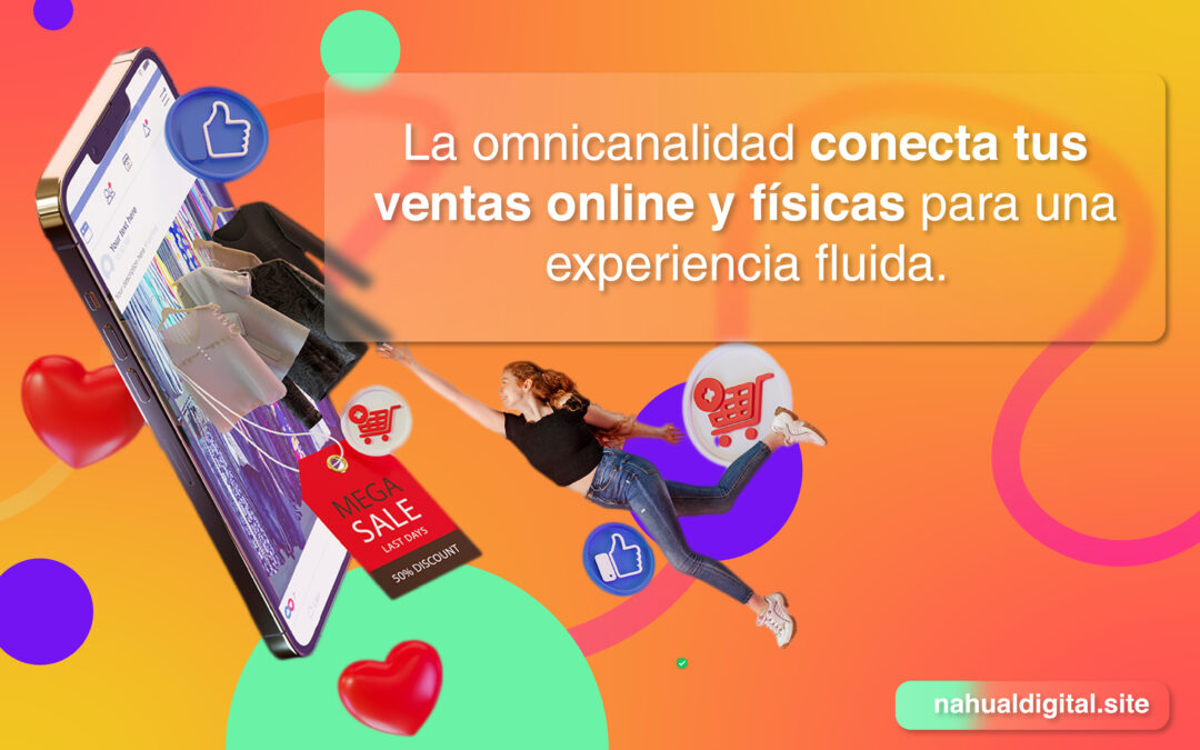 Omnicanalidad en E-Commerce: Cómo Conectar tus Ventas Online y Físicas