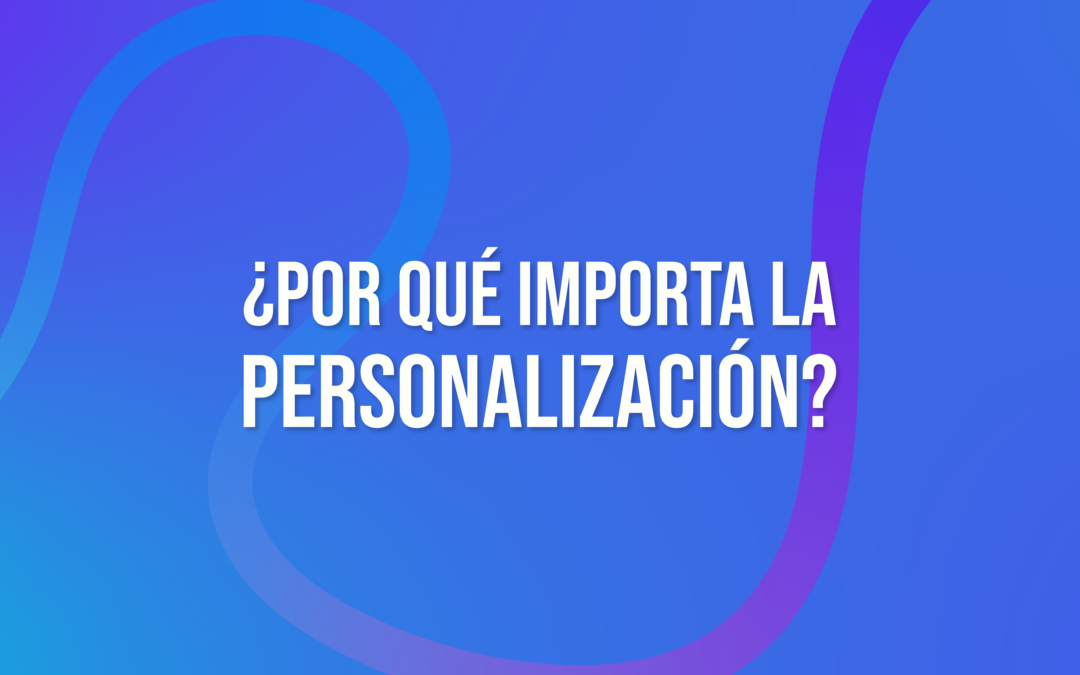 Personalización en E-Commerce: Cómo Aumentar tus Ventas y Fidelizar Clientes